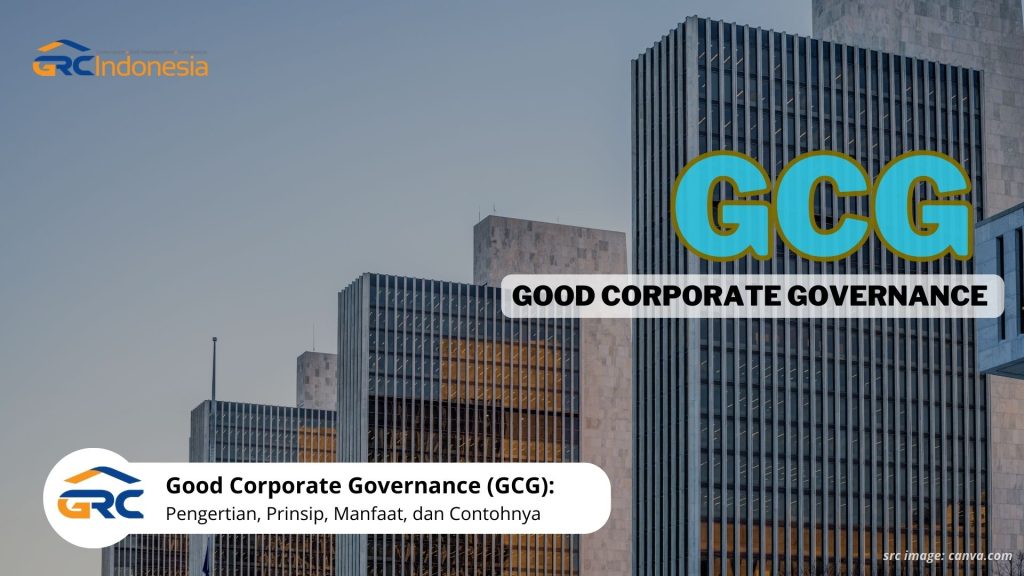Good Corporate Governance (GCG): Pengertian, Prinsip, Manfaat, dan Contohnya