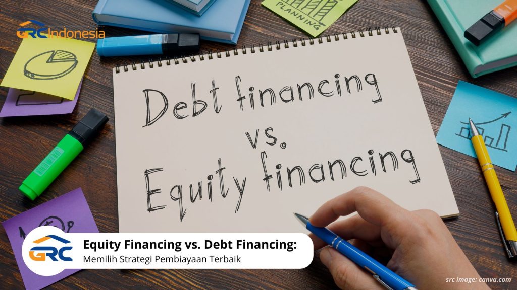 Equity Financing vs. Debt Financing: Memilih Strategi Pembiayaan Terbaik