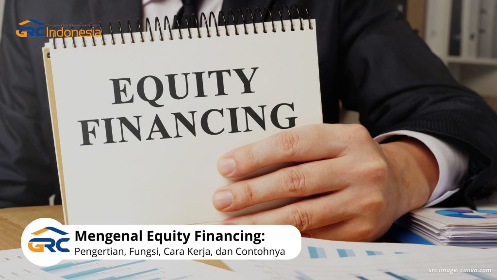 Mengenal Equity Financing: Pengertian, Fungsi, Cara Kerja, dan Contohnya