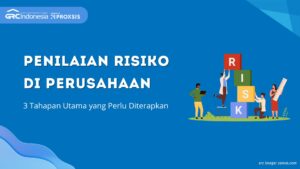 Penilaian Risiko di Perusahaan: 3 Tahapan Utama yang Perlu Diterapkan