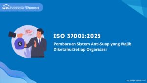 ISO 37001:2025: Pembaruan Sistem Anti-Suap yang Wajib Diketahui Setiap Organisasi