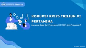 Korupsi Rp193 Triliun di Pertamina: Apa yang Gagal dari Penerapan ISO 37001 Anti-Penyuapan?