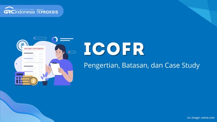 ICoFR Adalah: Pengertian, Batasan, dan Case Study - GRC Indonesia