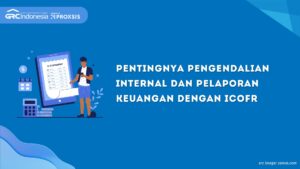 Pentingnya Pengendalian Internal dan Pelaporan Keuangan dengan ICOFR 